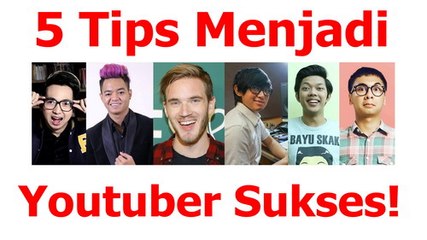 5 Tips Menjadi Youtuber Yang Sukses