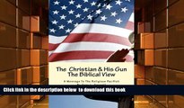 PDF [FREE] DOWNLOAD  THE CHRISTIAN AND HIS GUN -- THE BIBLICAL VIEW: A Message To The Religious