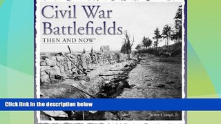 Read Online James Campi Jr. Civil War Battlefields Then and Now (Then   Now Thunder Bay) Full Book