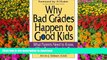 READ Why Bad Grades Happen to Good Kids: What Parents Need to Know, What Parents Need to Do Kindle