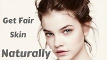 How To Get Fair Skin | Get Fair Skin Naturally At Home - Tips To Get Fair Skin