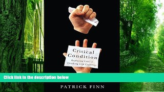 Buy  Critical Condition: Replacing Critical Thinking with Creativity Patrick Finn  Book