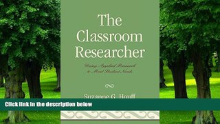 Buy NOW  The Classroom Researcher: Using Applied Research to Meet Student Needs Suzanne G. Houff