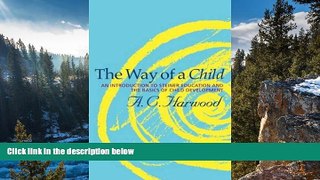 Buy A. C. Harwood The Way of a Child: An Introduction to Steiner Education and the Basics of Child