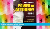 Read Book The Complete Power of Attorney Guide for Consumers and Small Businesses: Everything You