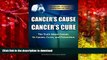 Read Book Cancer s Cause, Cancer s Cure: The Truth about Cancer, Its Causes, Cures, and Prevention