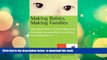 BEST PDF  Making Babies, Making Families: What Matters Most in an Age of Reproductive