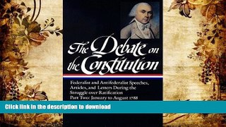 Read Book The Debate on the Constitution : Federalist and Antifederalist Speeches, Articles and