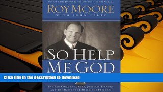 Read Book So Help Me God: The Ten Commandments, Judicial Tyranny, and the Battle for Religious