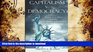 Read Book Capitalism v. Democracy: Money in Politics and the Free Market Constitution
