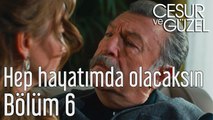 Cesur ve Güzel 6. Bölüm - Hep Hayatımda Olacaksın