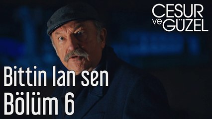 Cesur ve Güzel 6. Bölüm - Bittin Lan Sen
