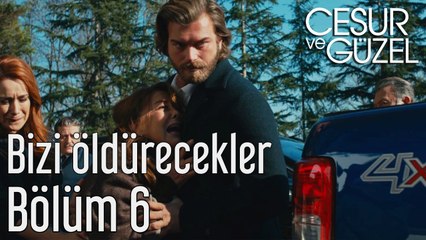 Cesur ve Güzel 6. Bölüm - Bizi Öldürecek