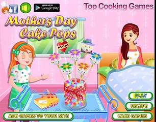 Top Cooking Games ; Mothers Day Cake Pops New Girls Game new