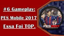 #6 Gameplay [PES Mobile 2017] Hoje Foi Rentável.