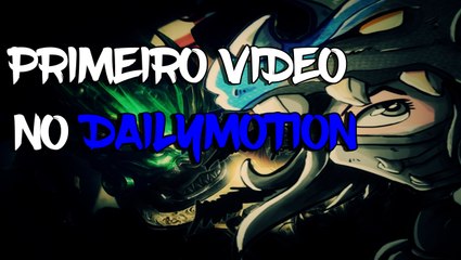 PRIMEIRO VIDEO AQUI NO DAILYMOTION