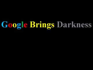Google Brings Darkness