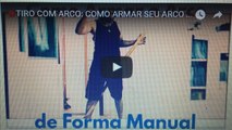 TIRO COM ARCO: COMO ARMAR SEU ARCO DE FORMA MANUAL E SEGURA (SEM ENCORDOADOR) - Arqueria# 14