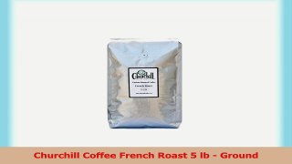Churchill Coffee French Roast 5 lb  Ground 59017763