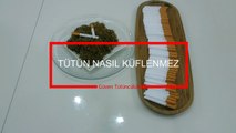 TÜTÜN NASIL KÜFLENMEZ - Adıyaman ve Çelikhan Tütünü