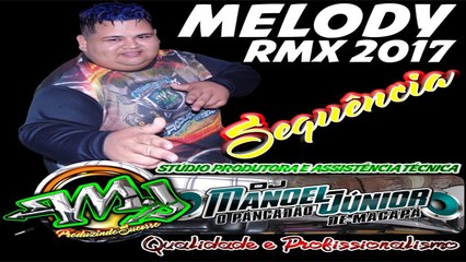 SET MELODY 2017 DJ MANOEL JUNIOR NOVISSIMO STUDIO M-J 96 99132-4115