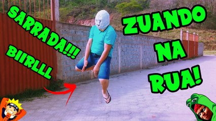 SARRADA NARUTO - ZUANDO NA RUA!