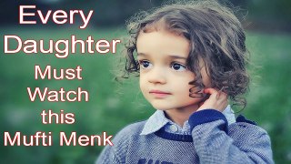 Every Daughter Must Watch This -- Mufti Menk