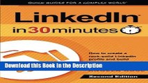 Download [PDF] LinkedIn In 30 Minutes (2nd Edition): How to create a rock-solid LinkedIn profile