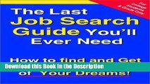 Read [PDF] The Last Job Search Guide You ll Ever Need: How to Find and Get the Job or Internship