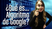 ¿Qué es Algoritmo de Google?