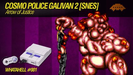 WHATAHELL #001 - Cosmo Police Galivan 2 [SNES]