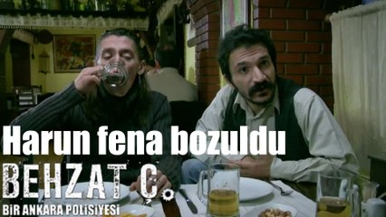 Behzat Ç. Harun Fena Bozuldu