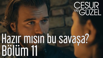 Cesur ve Güzel 11. Bölüm Hazır mısın Bu Savaşa?
