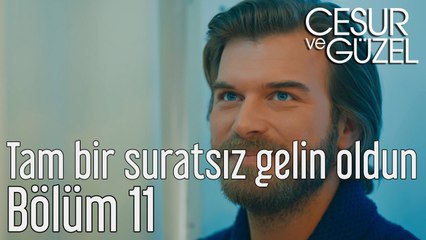 Cesur ve Güzel 11. Bölüm Tam Bir Suratsız Gelin Oldun
