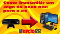 Como Transmitir um Jogo do Xbox One para o PC