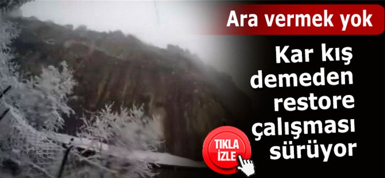 Restore çalışmaları kar kış demeden sürüyor