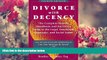 READ book Divorce with Decency: The Complete How-To Handbook and Survivor s Guide to the Legal,