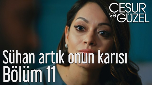 Cesur ve Güzel 11. Bölüm Sühan Artık Onun Karısı