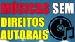 MUSICAS SEM DIREITOS AUTORAIS NO YOUTUBE - AjudaTube.com.br
