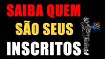 SAIBA QUEM SÃO SEUS INSCRITOS NO YOUTUBE - AjudaTube.com.br
