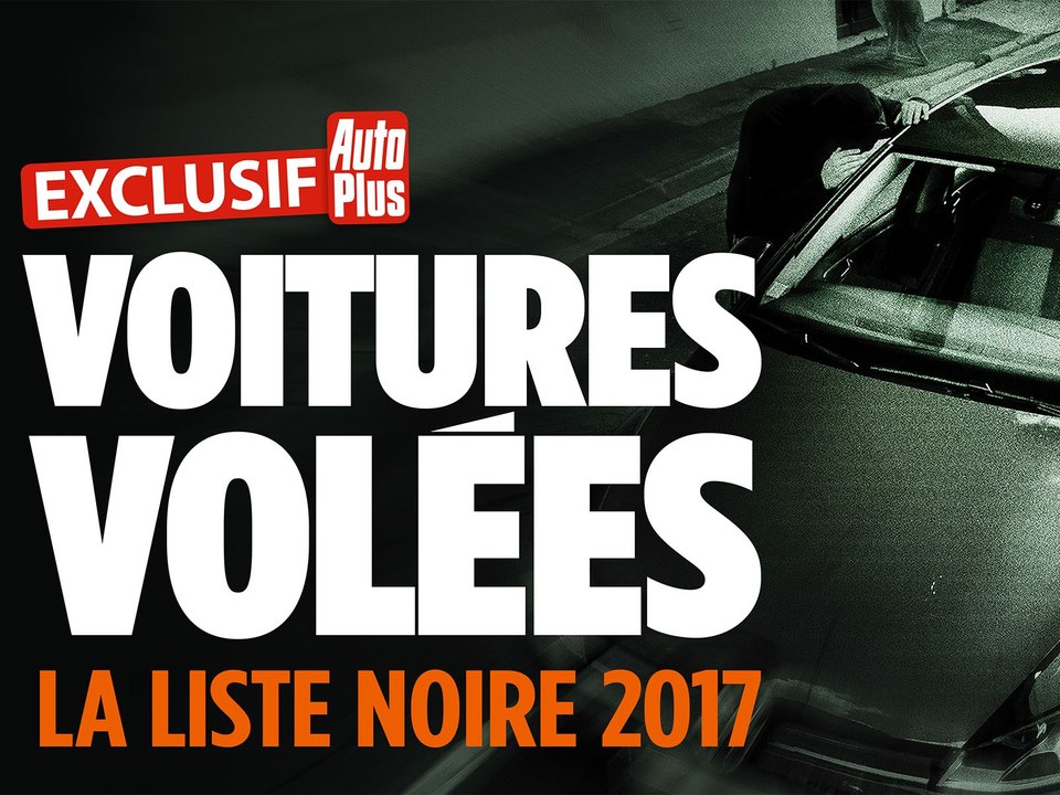Vols de voitures : le palmarès 2017 Auto Plus [+ conseils pratiques]