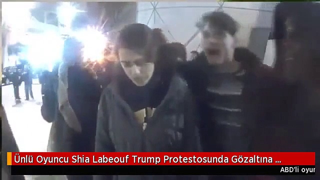 Ünlü Oyuncu Shia Labeouf Trump Protestosunda Gözaltına Alındı