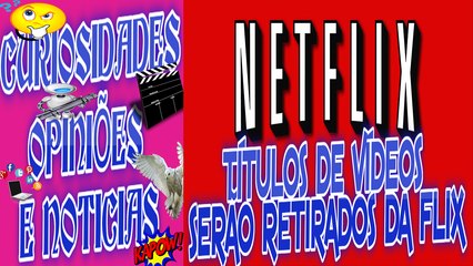 TÍTULOS  DE VÍDEOS SERÃO RETIRADOS DA NET FLIX,SERÁ O FIM