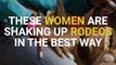 These Women Are Shaking Up Rodeos In The Best Way