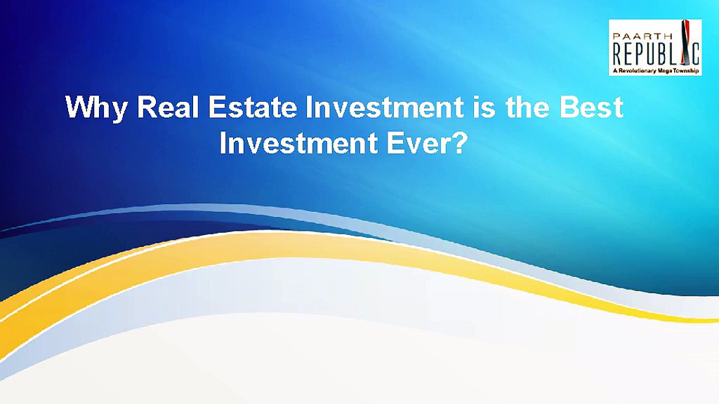 Why Real Estate Investment is the Best Investment Ever?