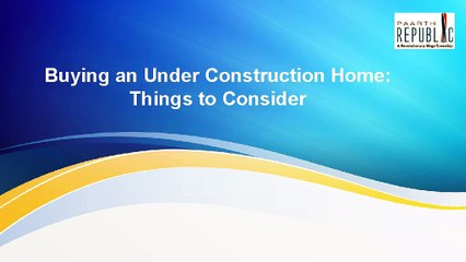 Buying an Under Construction Home: Things to Consider