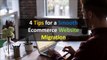 4 Tips for a Smooth Ecommerce Website Migration