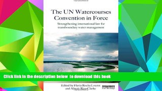PDF [DOWNLOAD] The UN Watercourses Convention in Force: Strengthening International Law for