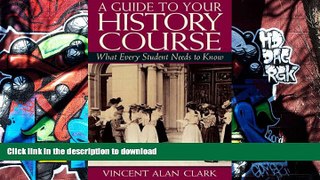 Read Book A Guide to Your History Course: What Every Student Needs to Know Kindle eBooks