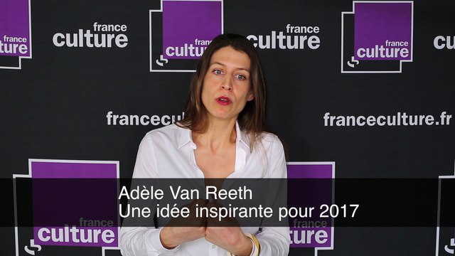 Adèle Van Reeth - Une idée inspirante pour 2017